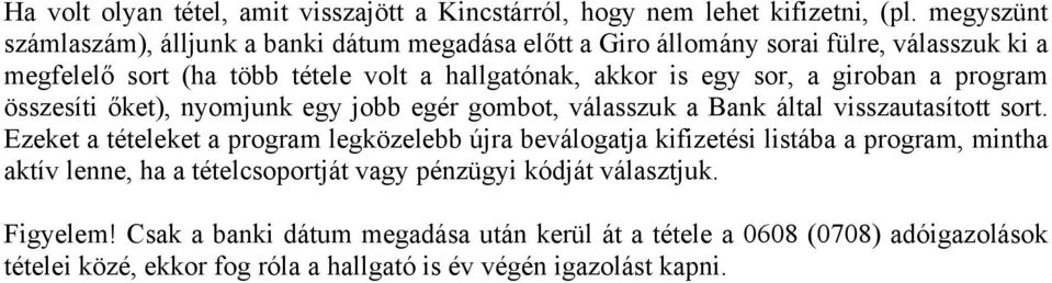 sor, a giroban a program összesíti őket), nyomjunk egy jobb egér gombot, válasszuk a Bank által visszautasított sort.