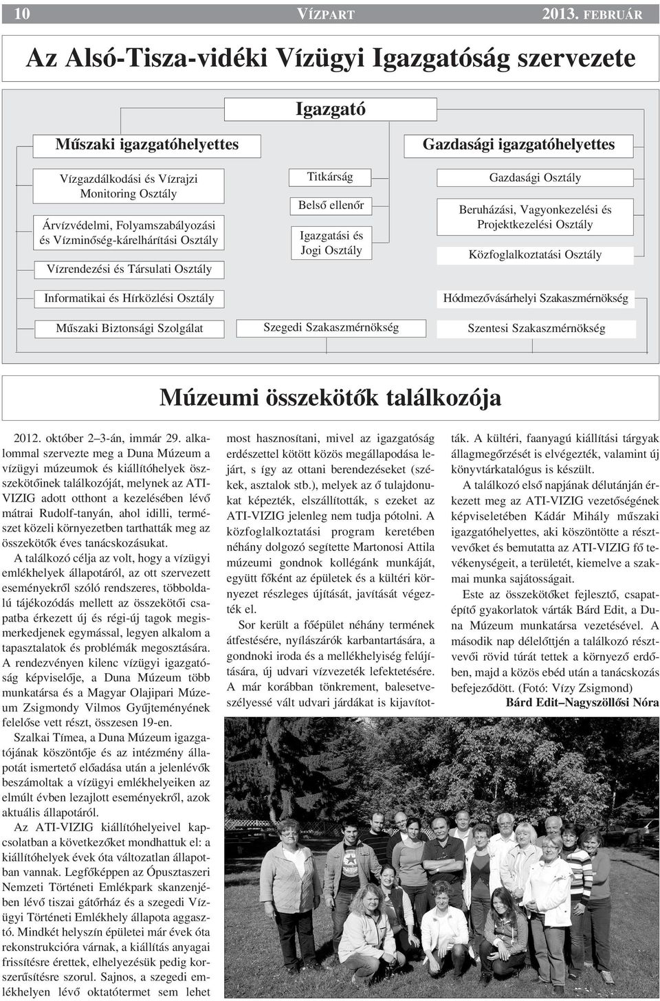VízminŒség-kárelhárítási Osztály Vízrendezési és Társulati Osztály Informatikai és Hírközlési Osztály Mıszaki Biztonsági Szolgálat Titkárság BelsŒ ellenœr Igazgatási és Jogi Osztály Szegedi