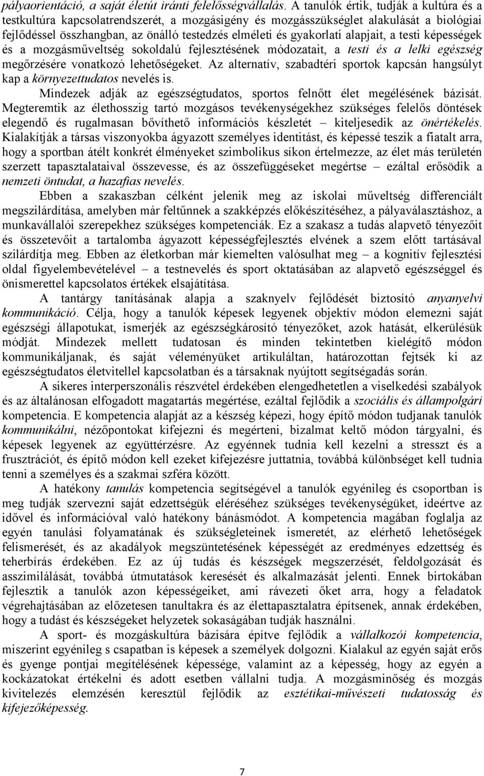 alapjait, a testi képességek és a mozgásműveltség sokoldalú fejlesztésének módozatait, a testi és a lelki egészség megőrzésére vonatkozó lehetőségeket.