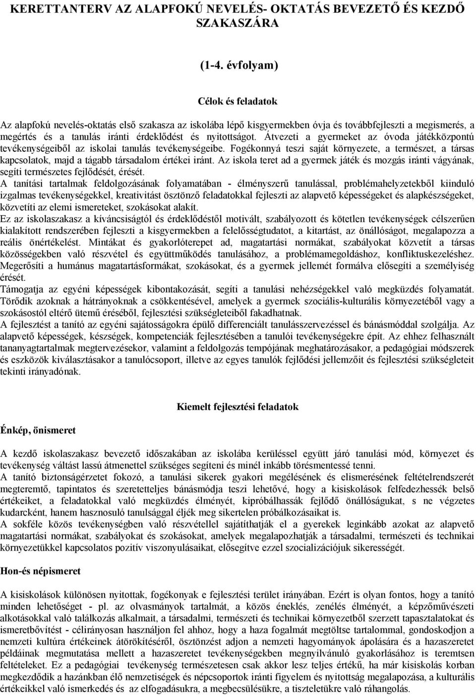 Átvezeti a gyermeket az óvoda játékközpontú tevékenységeiből az iskolai tanulás tevékenységeibe.