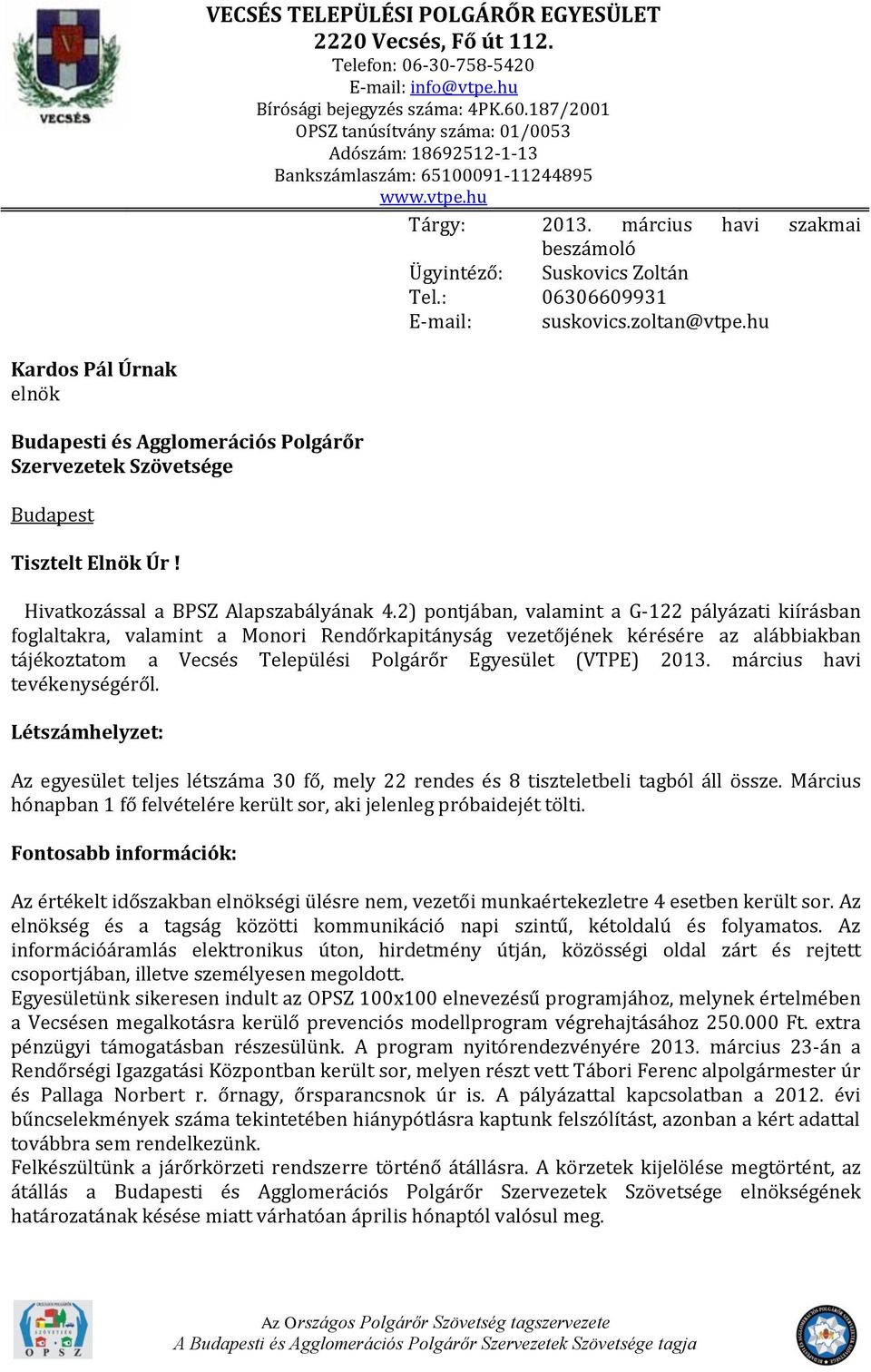 : 06306609931 E-mail: suskovics.zoltan@vtpe.hu Kardos Pál Úrnak elnök Budapesti és Agglomerációs Szervezetek Szövetsége Budapest Tisztelt Elnök Úr! Hivatkozással a BPSZ Alapszabályának 4.