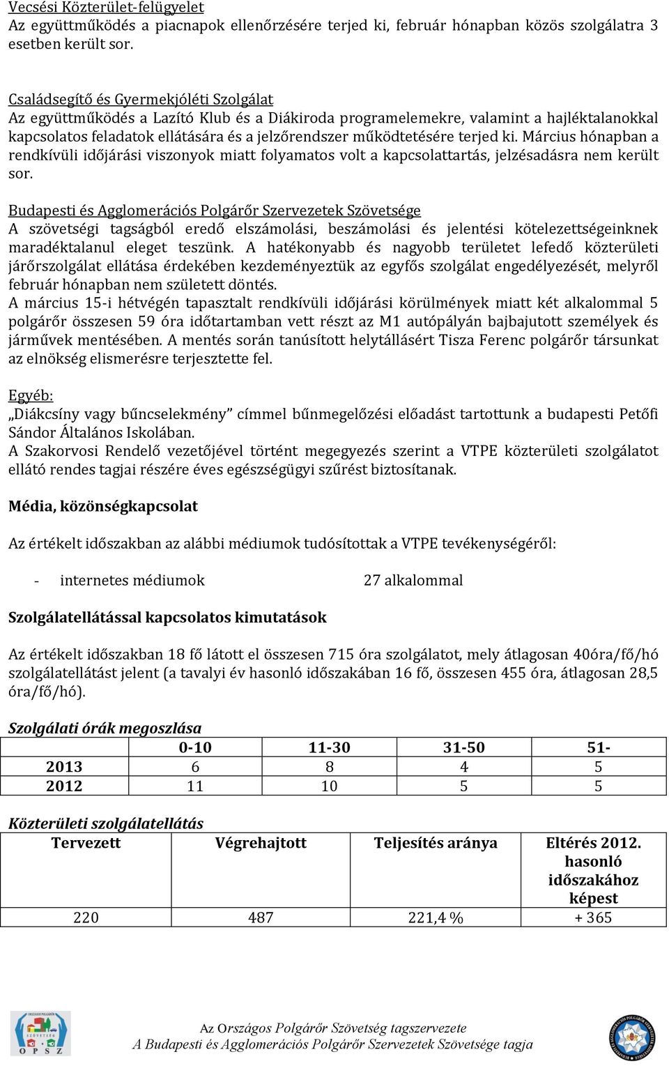 terjed ki. Március hónapban a rendkívüli időjárási viszonyok miatt folyamatos volt a kapcsolattartás, jelzésadásra nem került sor.