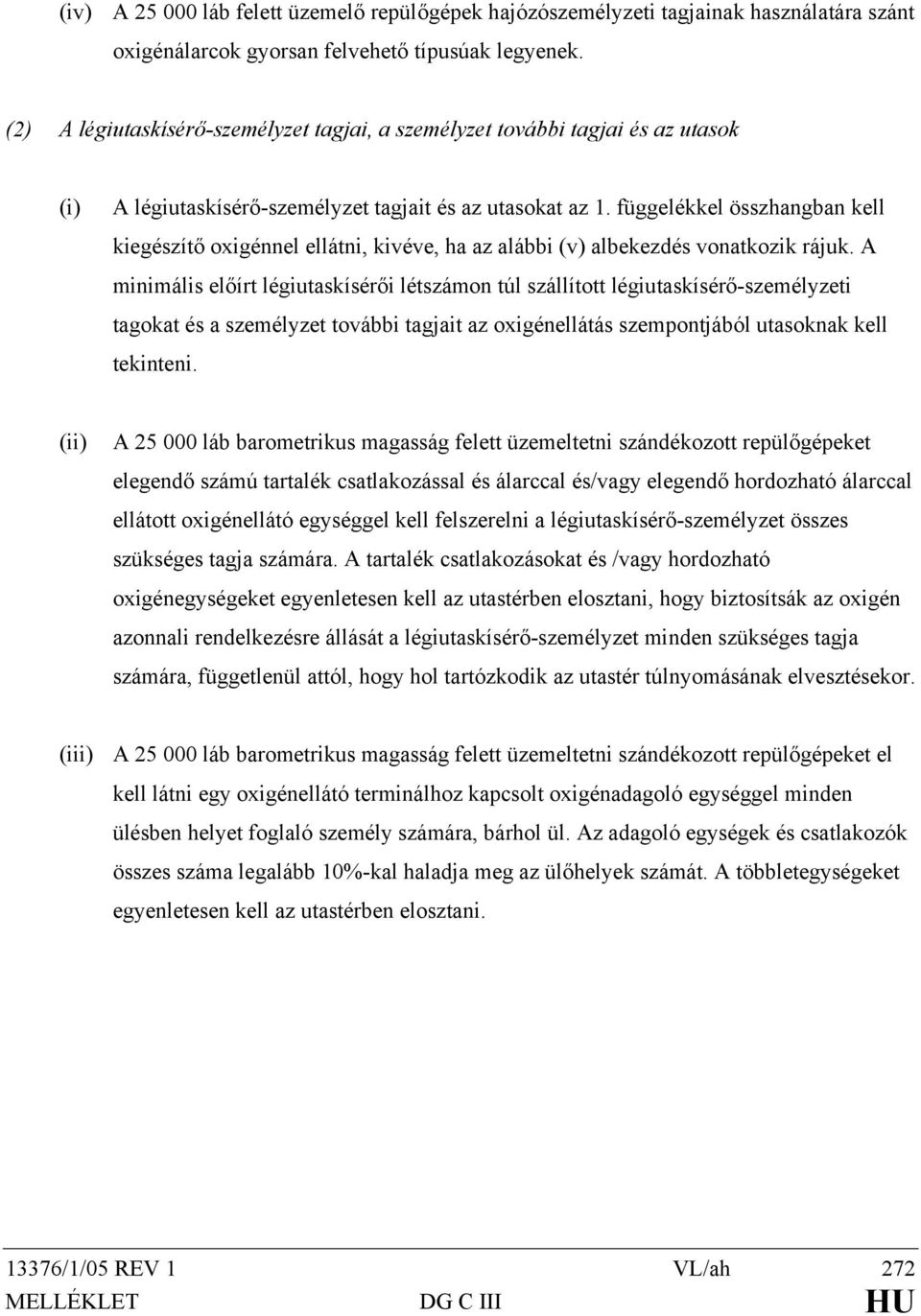 függelékkel összhangban kell kiegészítő oxigénnel ellátni, kivéve, ha az alábbi (v) albekezdés vonatkozik rájuk.