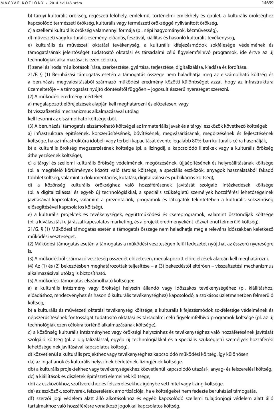 nyilvánított örökség, c) a szellemi kulturális örökség valamennyi formája (pl.