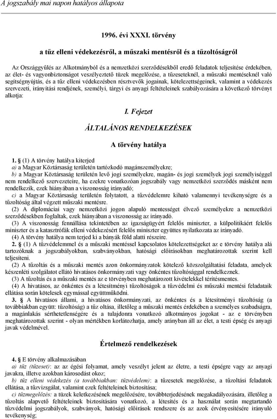 vagyonbiztonságot veszélyeztető tüzek megelőzése, a tűzeseteknél, a műszaki mentéseknél való segítségnyújtás, és a tűz elleni védekezésben résztvevők jogainak, kötelezettségeinek, valamint a