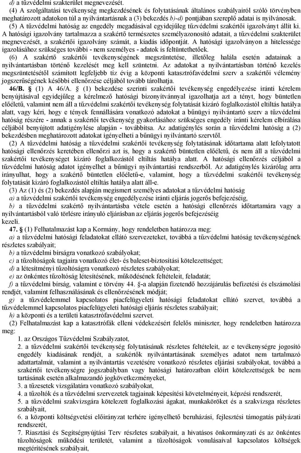 nyilvánosak. (5) A tűzvédelmi hatóság az engedély megadásával egyidejűleg tűzvédelmi szakértői igazolványt állít ki.