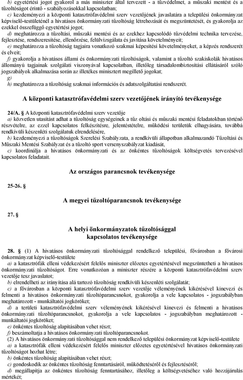 összefüggő egyetértési jogot; d) meghatározza a tűzoltási, műszaki mentési és az ezekhez kapcsolódó tűzvédelmi technika tervezése, fejlesztése, rendszeresítése, ellenőrzése, felülvizsgálata és