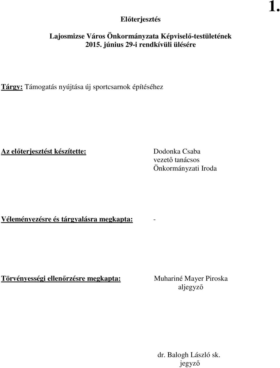 elıterjesztést készítette: Dodonka Csaba vezetı tanácsos Önkormányzati Iroda Véleményezésre és