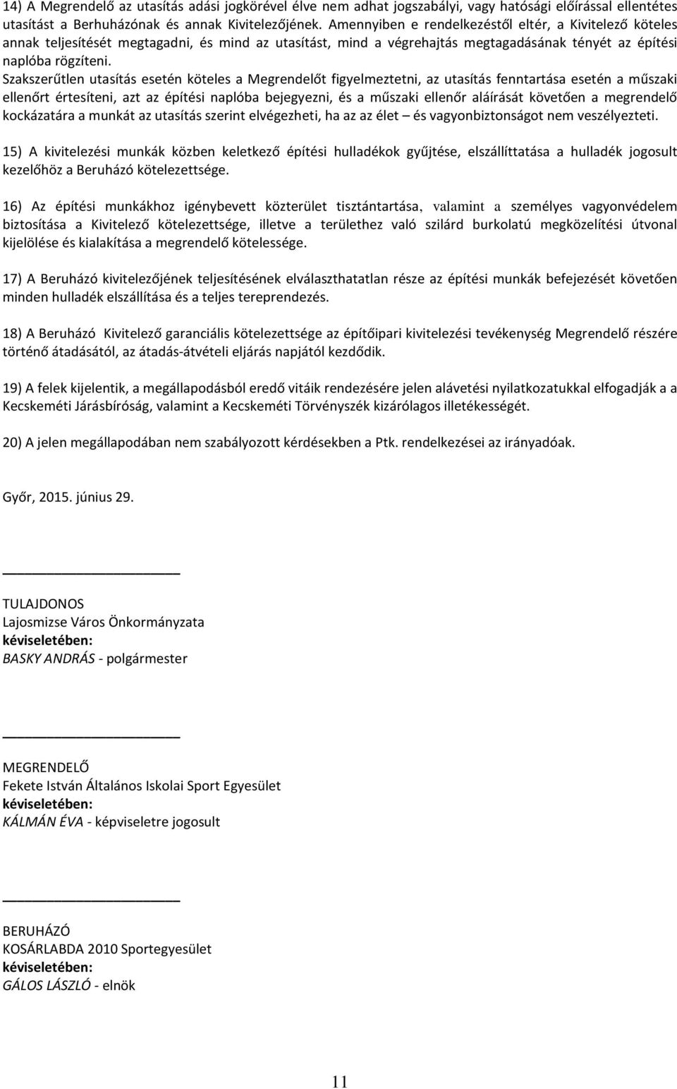 Szakszerűtlen utasítás esetén köteles a Megrendelőt figyelmeztetni, az utasítás fenntartása esetén a műszaki ellenőrt értesíteni, azt az építési naplóba bejegyezni, és a műszaki ellenőr aláírását