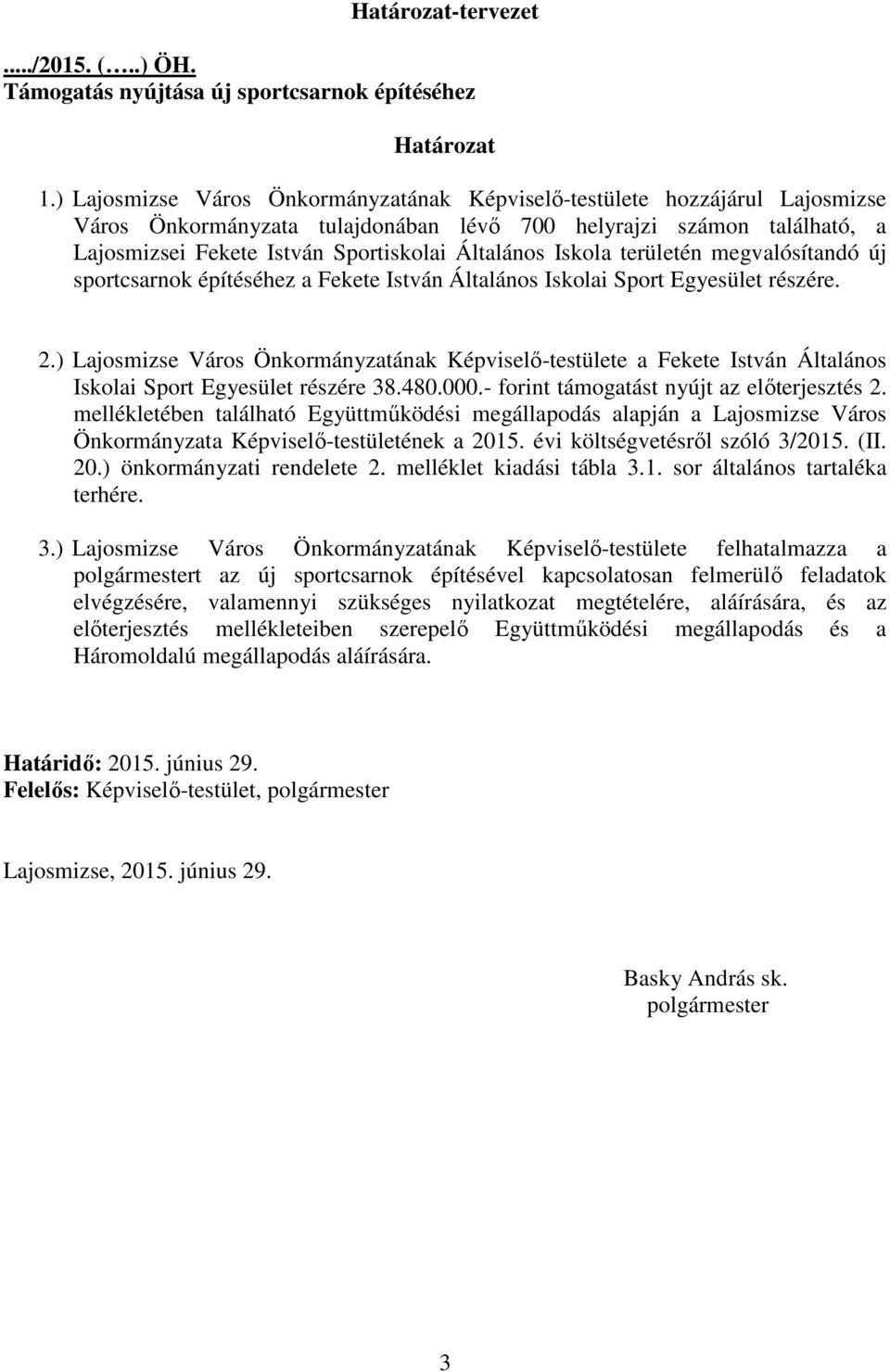 Iskola területén megvalósítandó új sportcsarnok építéséhez a Fekete István Általános Iskolai Sport Egyesület részére. 2.