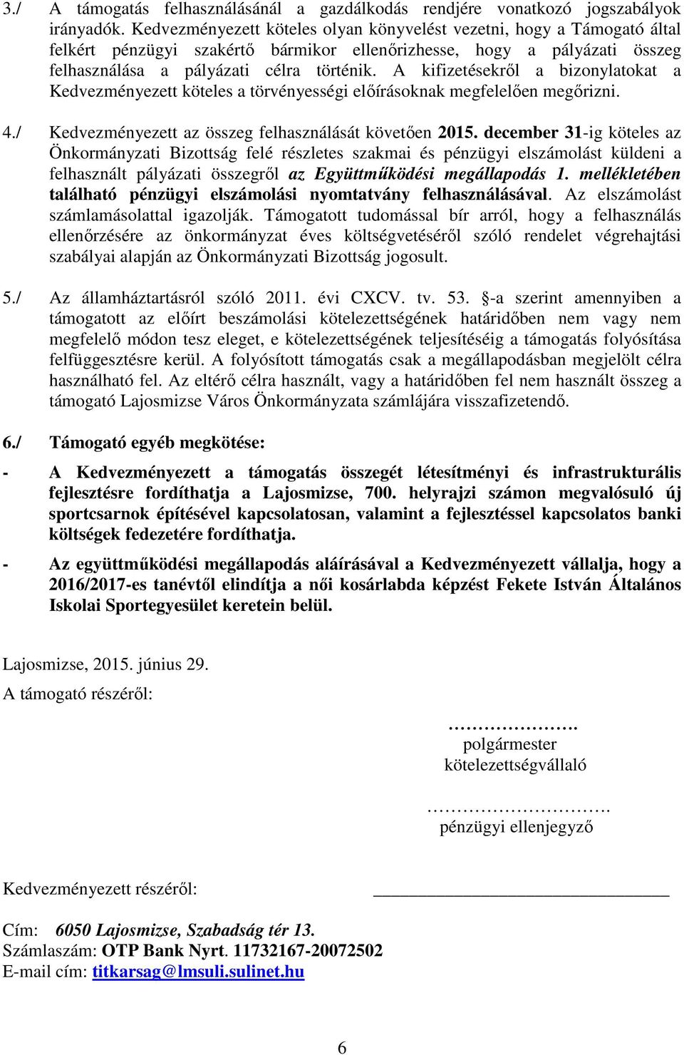 A kifizetésekrıl a bizonylatokat a Kedvezményezett köteles a törvényességi elıírásoknak megfelelıen megırizni. 4./ Kedvezményezett az összeg felhasználását követıen 2015.