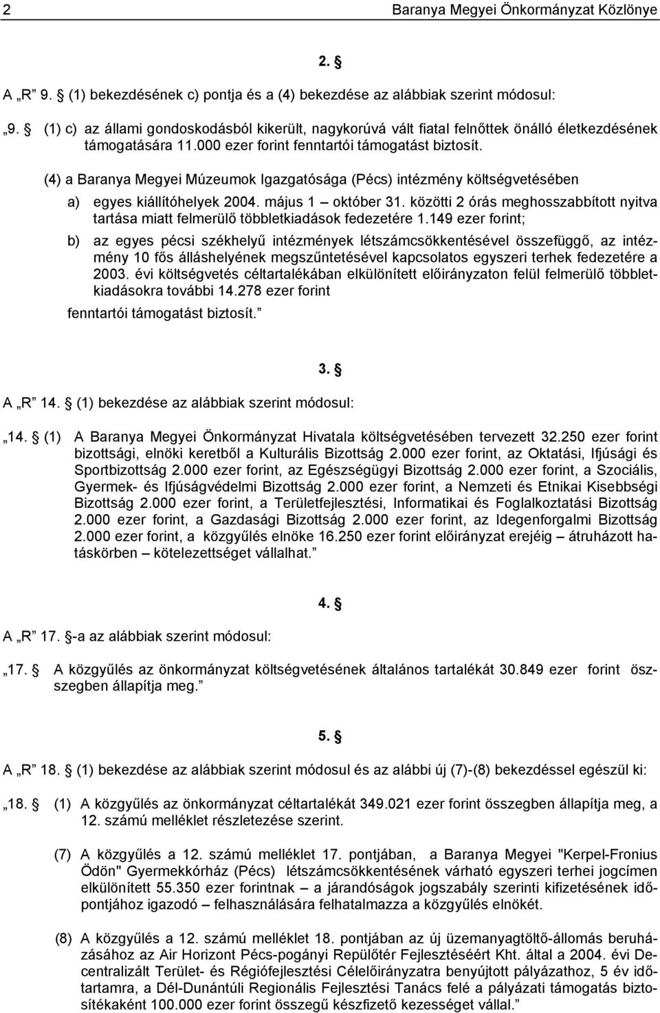 közötti 2 órás meghosszabbított nyitva tartása miatt felmerülő többletkiadások fedezetére 1.