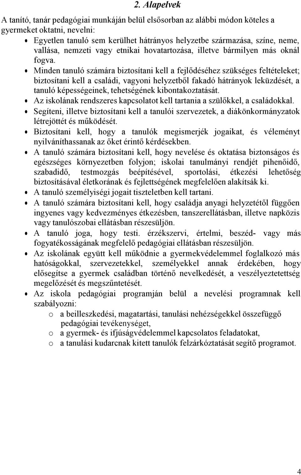 Minden tanuló számára biztosítani kell a fejlődéséhez szükséges feltételeket; biztosítani kell a családi, vagyoni helyzetből fakadó hátrányok leküzdését, a tanuló képességeinek, tehetségének