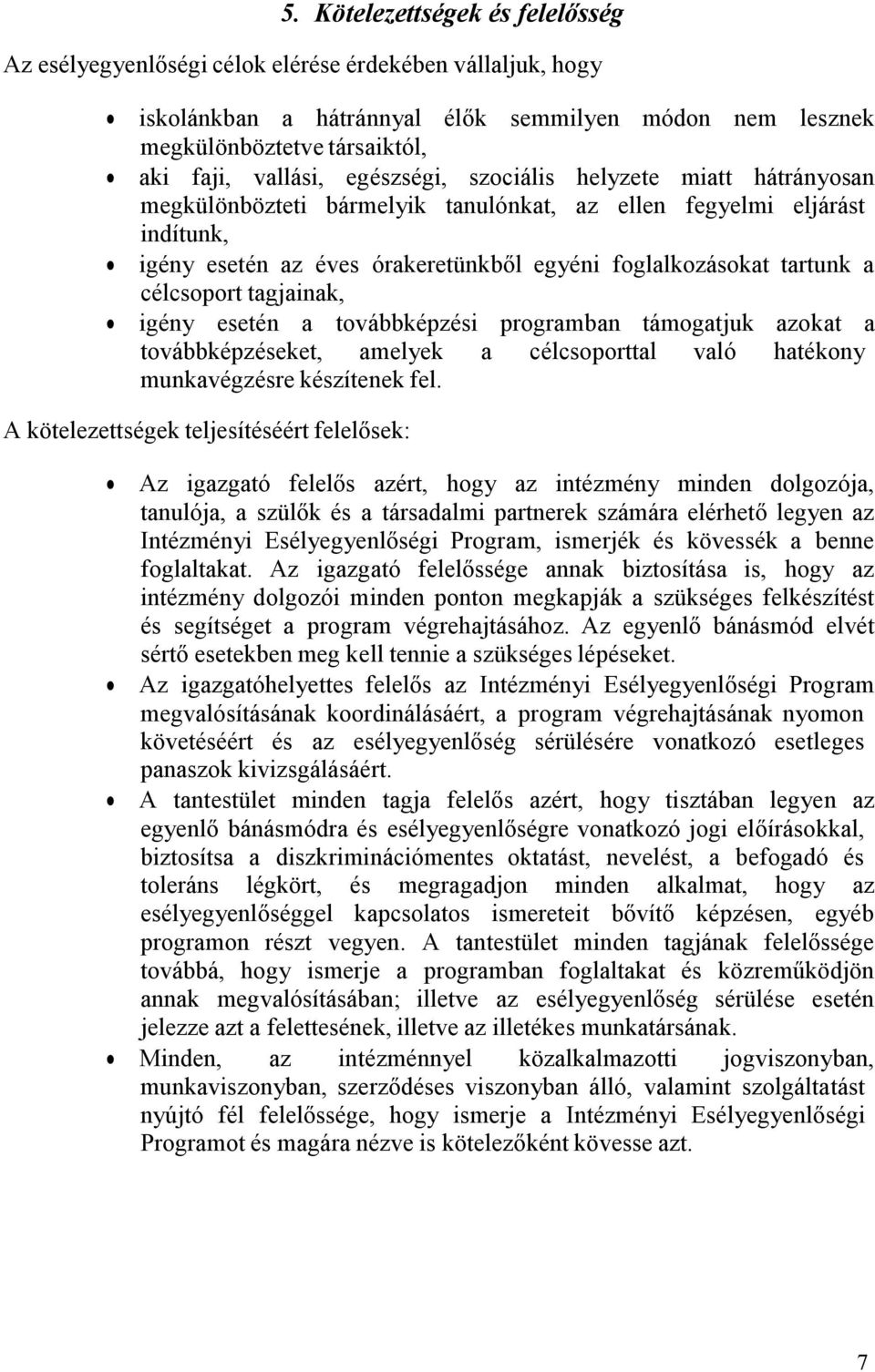 célcsoport tagjainak, igény esetén a továbbképzési programban támogatjuk azokat a továbbképzéseket, amelyek a célcsoporttal való hatékony munkavégzésre készítenek fel.