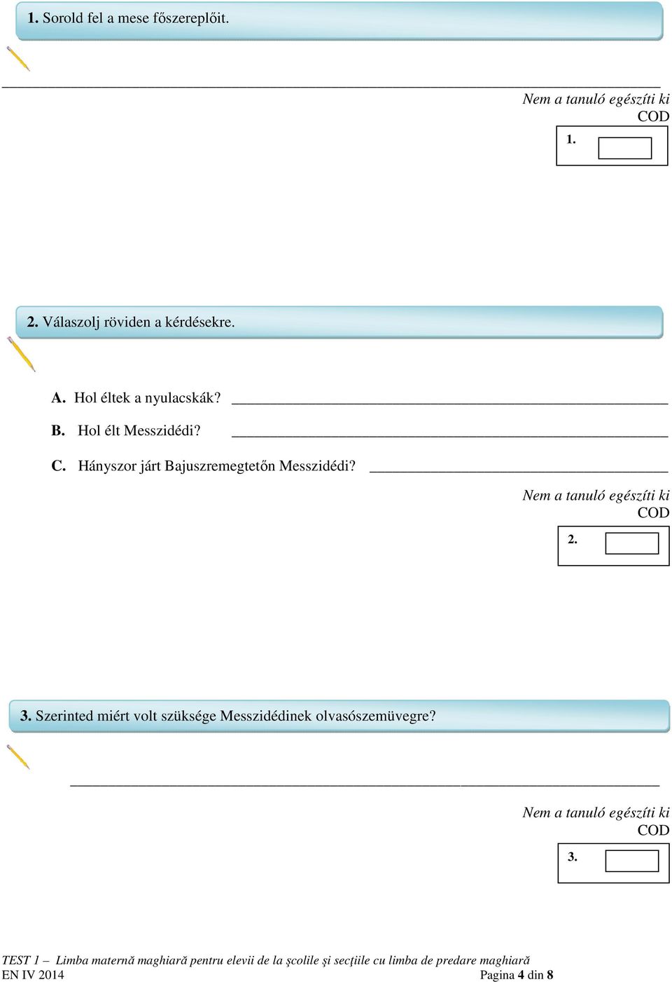 Hol élt Messzidédi? C. Hányszor járt Bajuszremegtetőn Messzidédi?