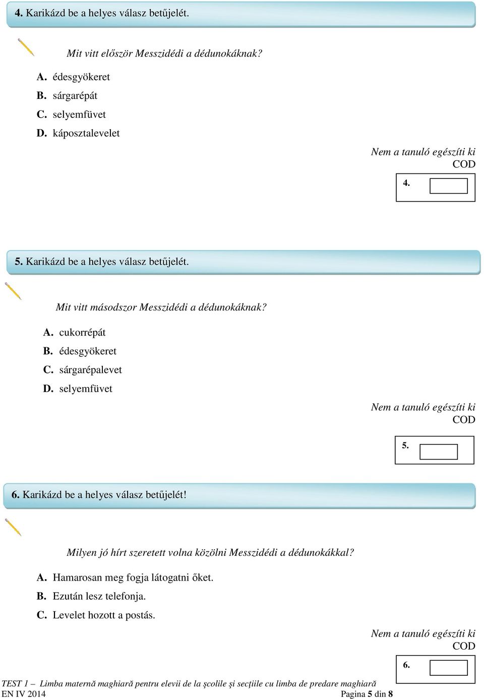 édesgyökeret C. sárgarépalevet D. selyemfüvet 5. 6. Karikázd be a helyes válasz betűjelét!