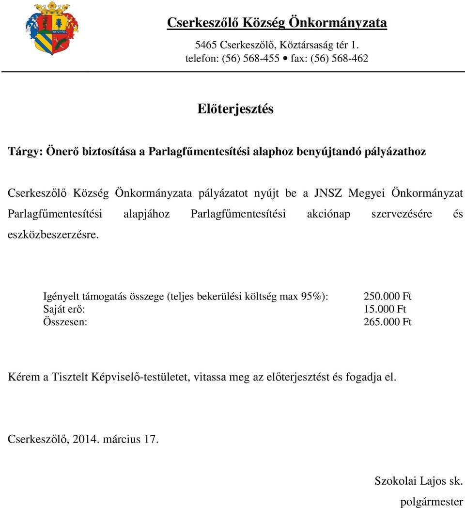 Önkormányzata pályázatot nyújt be a JNSZ Megyei Önkormányzat Parlagfűmentesítési alapjához Parlagfűmentesítési akciónap szervezésére és eszközbeszerzésre.