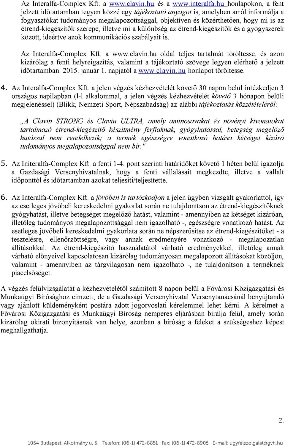étrend-kiegészítők szerepe, illetve mi a különbség az étrend-kiegészítők és a gyógyszerek között, ideértve azok kommunikációs szabályait is. Az Interalfa-Complex Kft. a www.clavin.