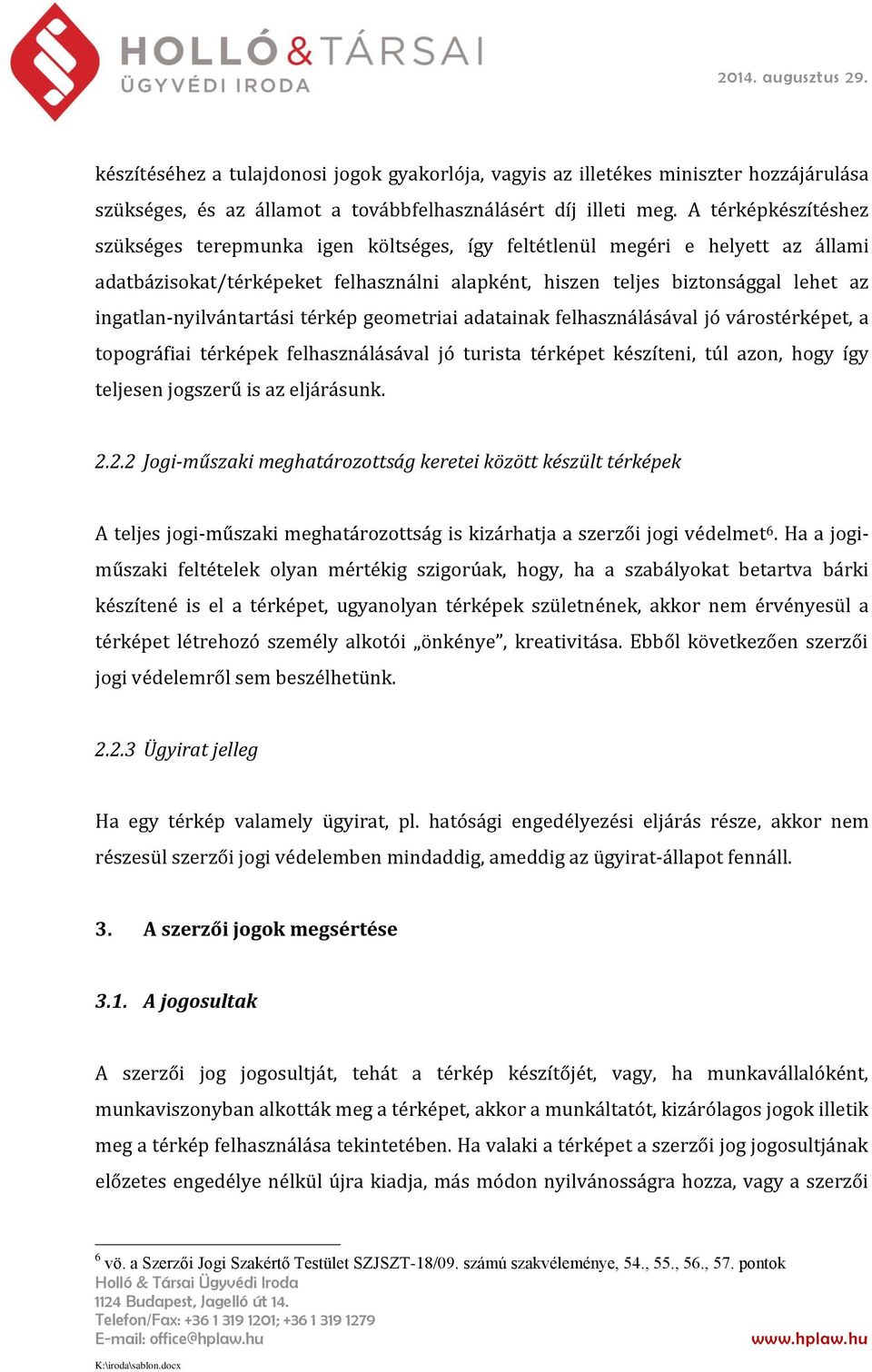 ingatlan-nyilvántartási térkép geometriai adatainak felhasználásával jó várostérképet, a topográfiai térképek felhasználásával jó turista térképet készíteni, túl azon, hogy így teljesen jogszerű is