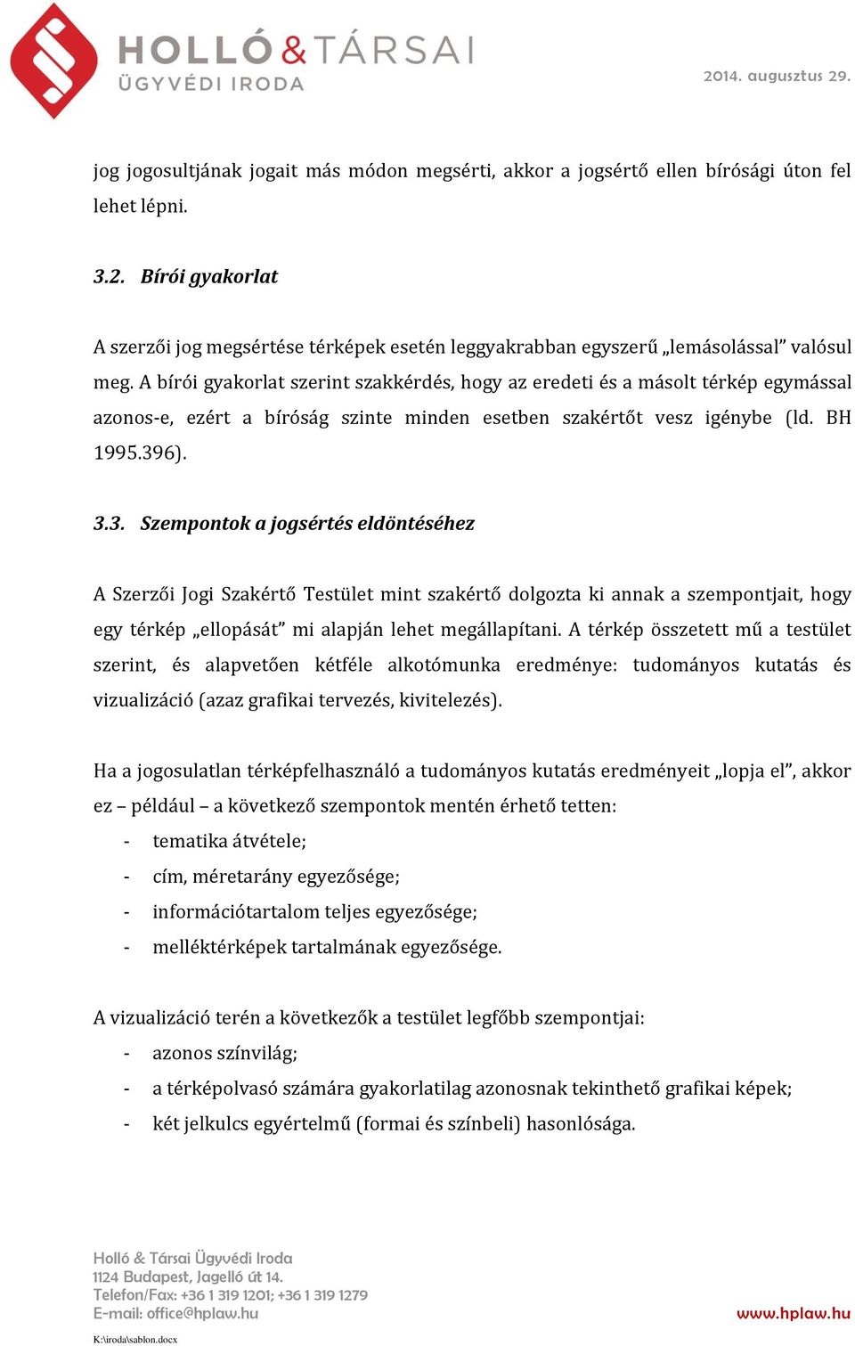 A bírói gyakorlat szerint szakkérdés, hogy az eredeti és a másolt térkép egymással azonos-e, ezért a bíróság szinte minden esetben szakértőt vesz igénybe (ld. BH 1995.39