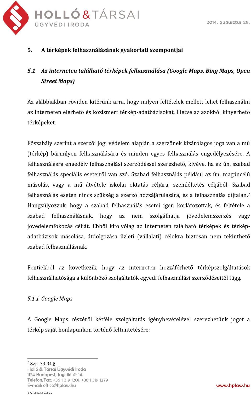 elérhető és közismert térkép-adatbázisokat, illetve az azokból kinyerhető térképeket.