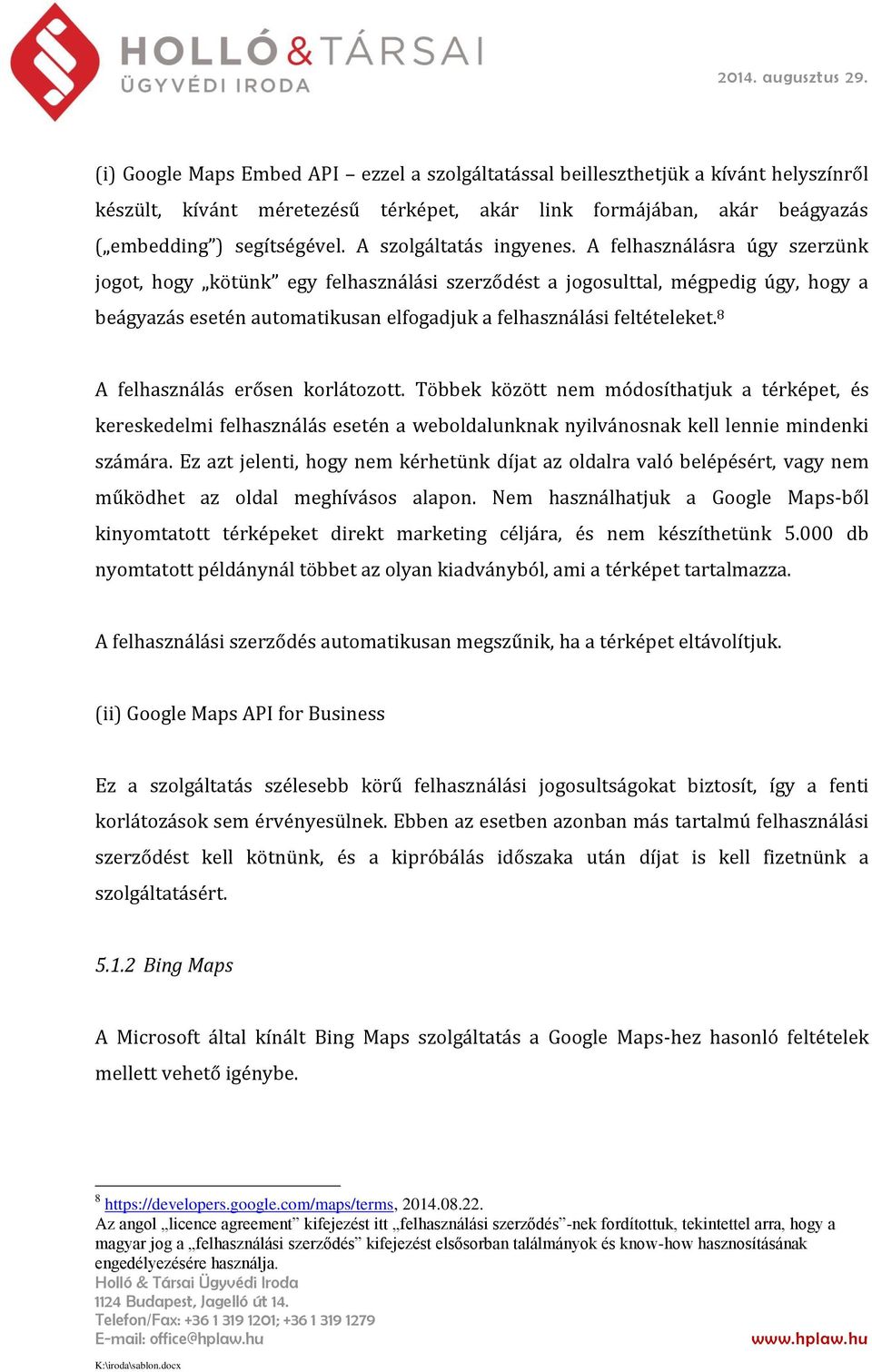 A felhasználásra úgy szerzünk jogot, hogy kötünk egy felhasználási szerződést a jogosulttal, mégpedig úgy, hogy a beágyazás esetén automatikusan elfogadjuk a felhasználási feltételeket.