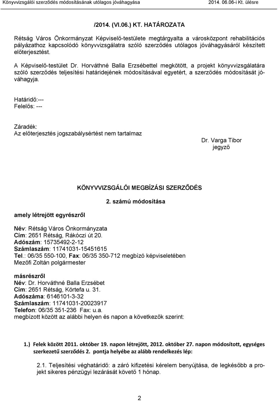 előterjesztést. A Képviselő-testület Dr.