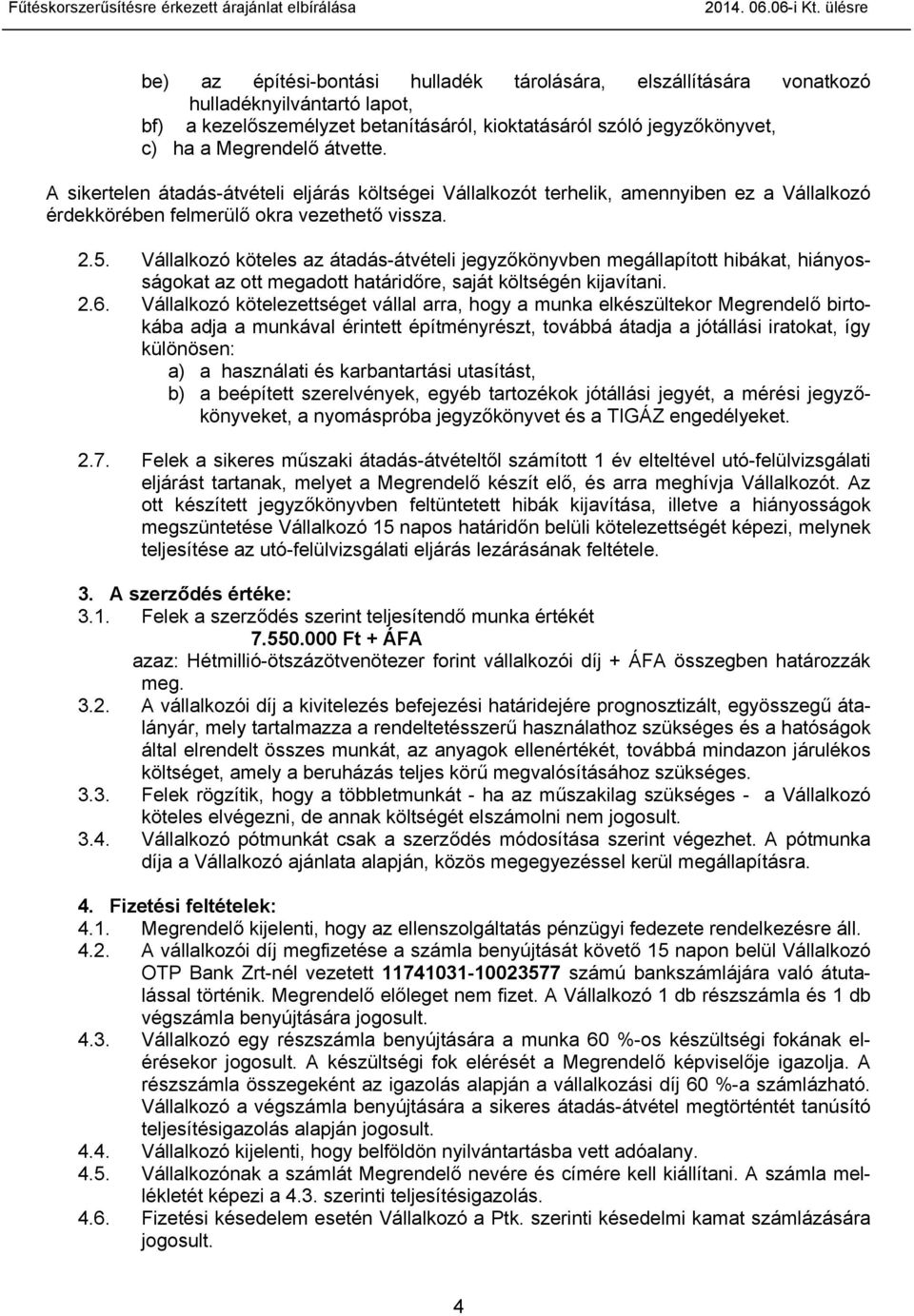 átvette. A sikertelen átadás-átvételi eljárás költségei Vállalkozót terhelik, amennyiben ez a Vállalkozó érdekkörében felmerülő okra vezethető vissza. 2.5.