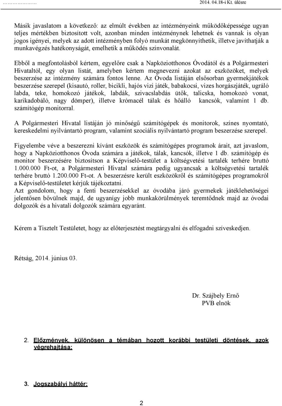 melyek az adott intézményben folyó munkát megkönnyíthetik, illetve javíthatják a munkavégzés hatékonyságát, emelhetik a működés színvonalát.