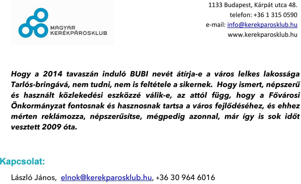 Hogy ismert, népszerű és használt közlekedési eszközzé válik-e, az attól függ, hogy a Fővárosi Önkormányzat