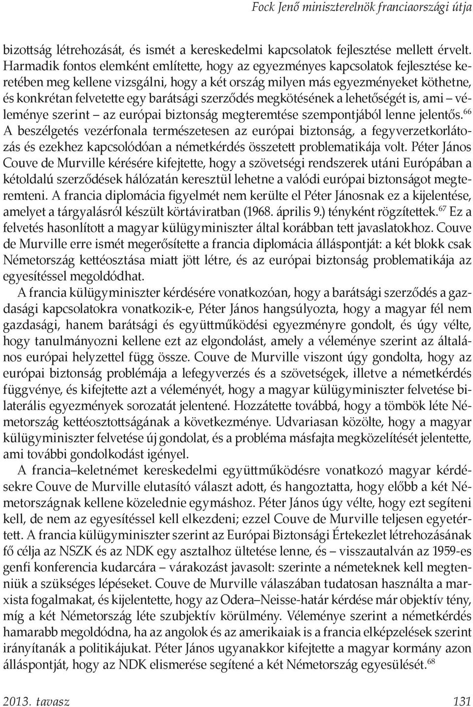 barátsági szerződés megkötésének a lehetőségét is, ami véleménye szerint az európai biztonság megteremtése szempontjából lenne jelentős.