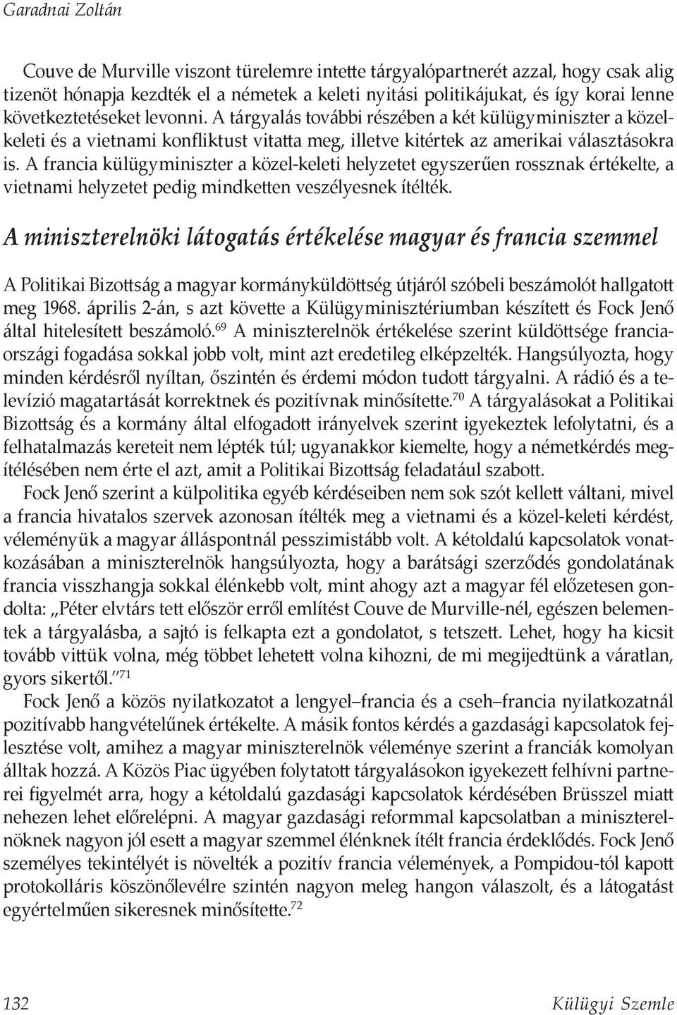 A francia külügyminiszter a közel-keleti helyzetet egyszerűen rossznak értékelte, a vietnami helyzetet pedig mindketten veszélyesnek ítélték.