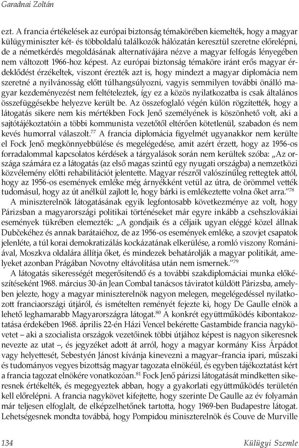 alternatívájára nézve a magyar felfogás lényegében nem változott 1966-hoz képest.