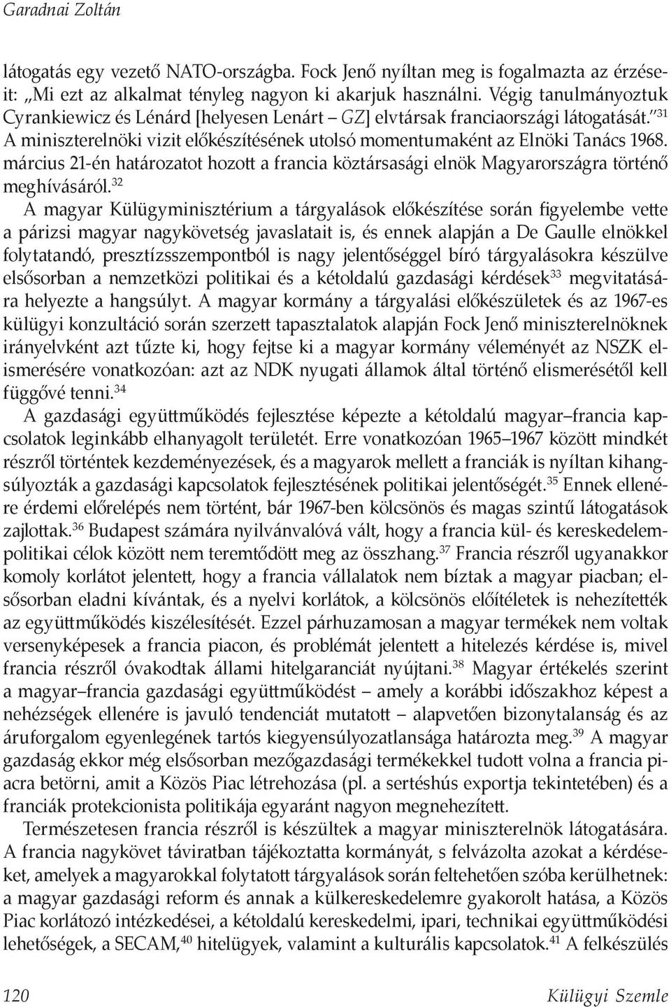 március 21-én határozatot hozott a francia köztársasági elnök Magyarországra történő meghívásáról.