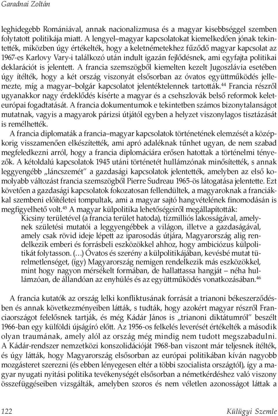 fejlődésnek, ami egyfajta politikai deklarációt is jelentett.