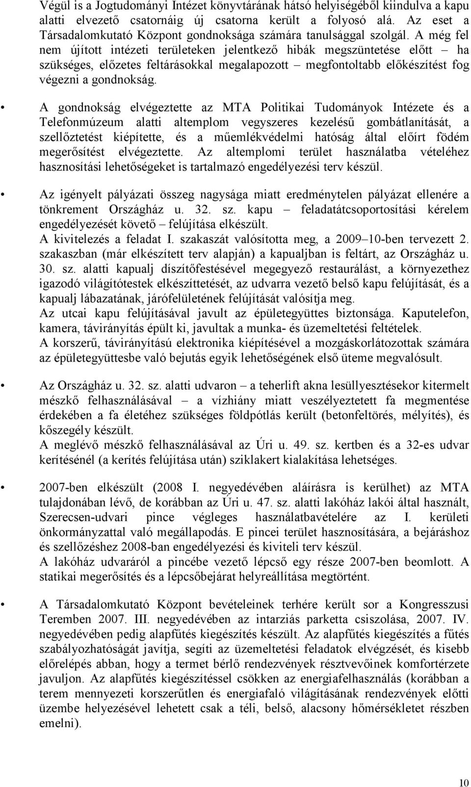 A még fel nem újított intézeti területeken jelentkezı hibák megszüntetése elıtt ha szükséges, elızetes feltárásokkal megalapozott megfontoltabb elıkészítést fog végezni a gondnokság.
