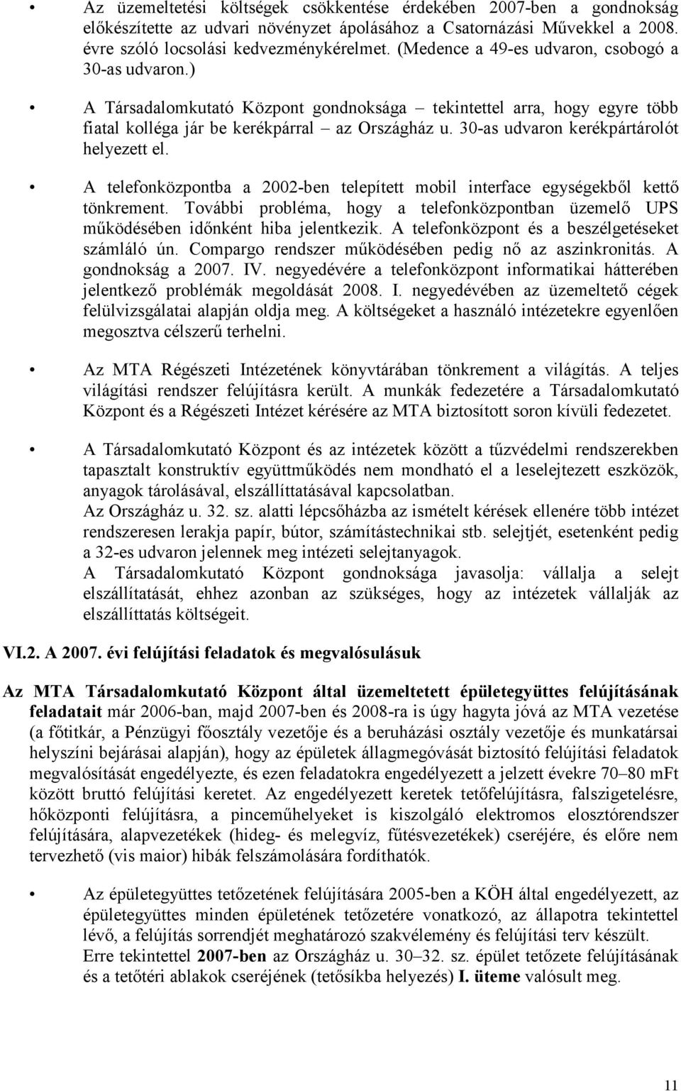 30-as udvaron kerékpártárolót helyezett el. A telefonközpontba a 2002-ben telepített mobil interface egységekbıl kettı tönkrement.