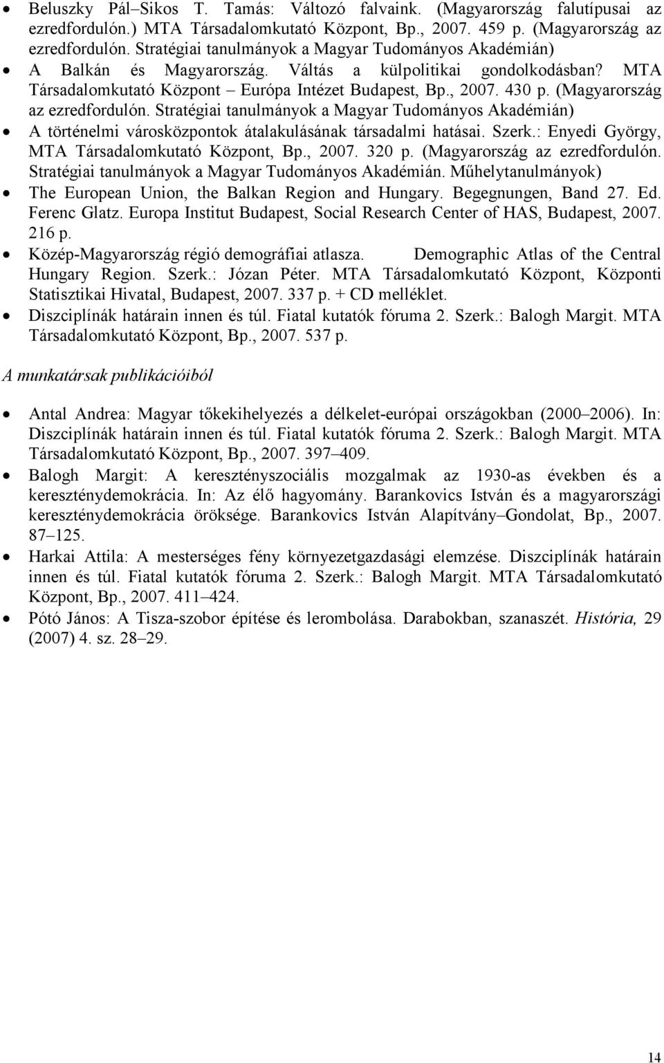 (Magyarország az ezredfordulón. Stratégiai tanulmányok a Magyar Tudományos Akadémián) A történelmi városközpontok átalakulásának társadalmi hatásai. Szerk.