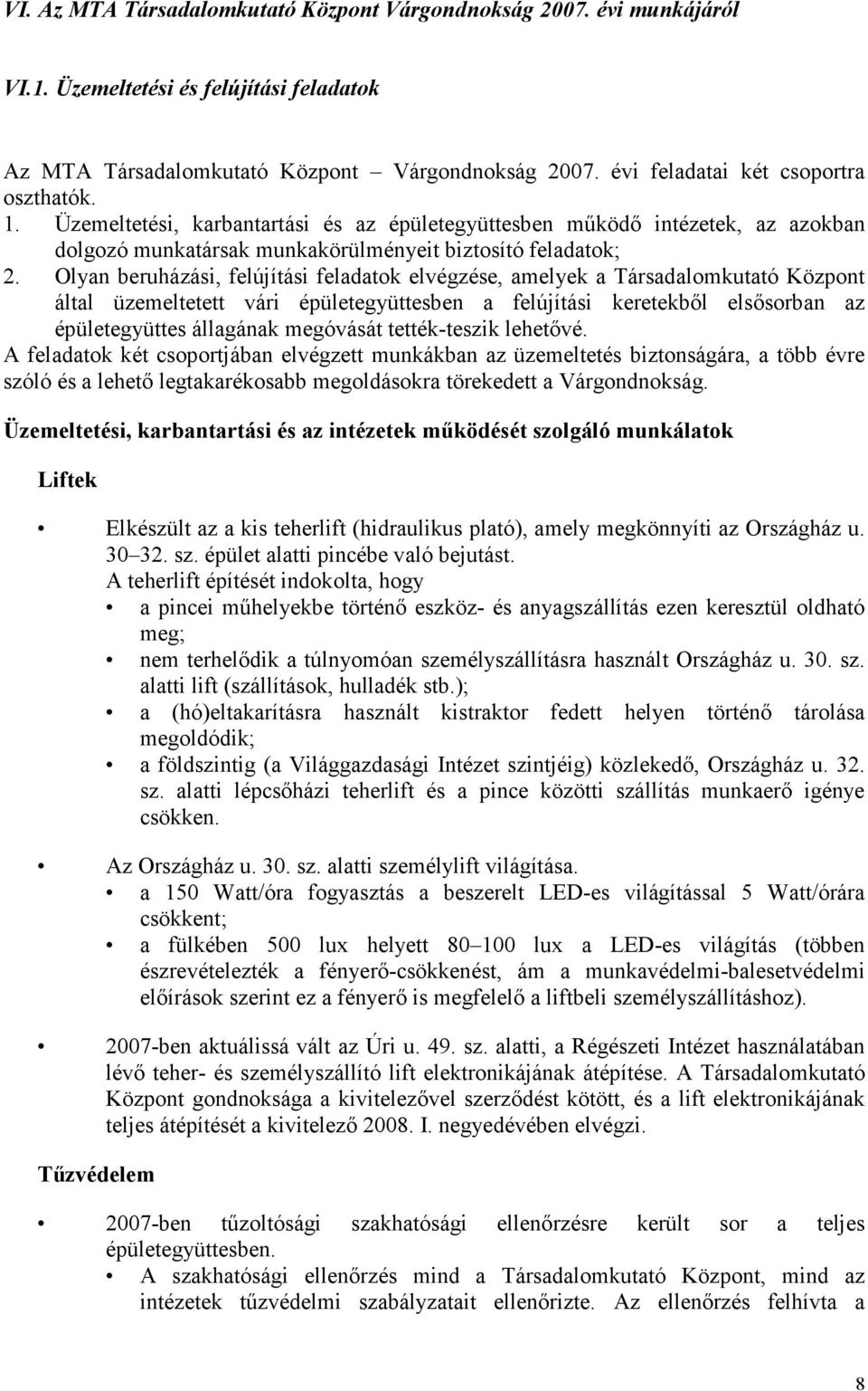 Olyan beruházási, felújítási feladatok elvégzése, amelyek a Társadalomkutató Központ által üzemeltetett vári épületegyüttesben a felújítási keretekbıl elsısorban az épületegyüttes állagának megóvását