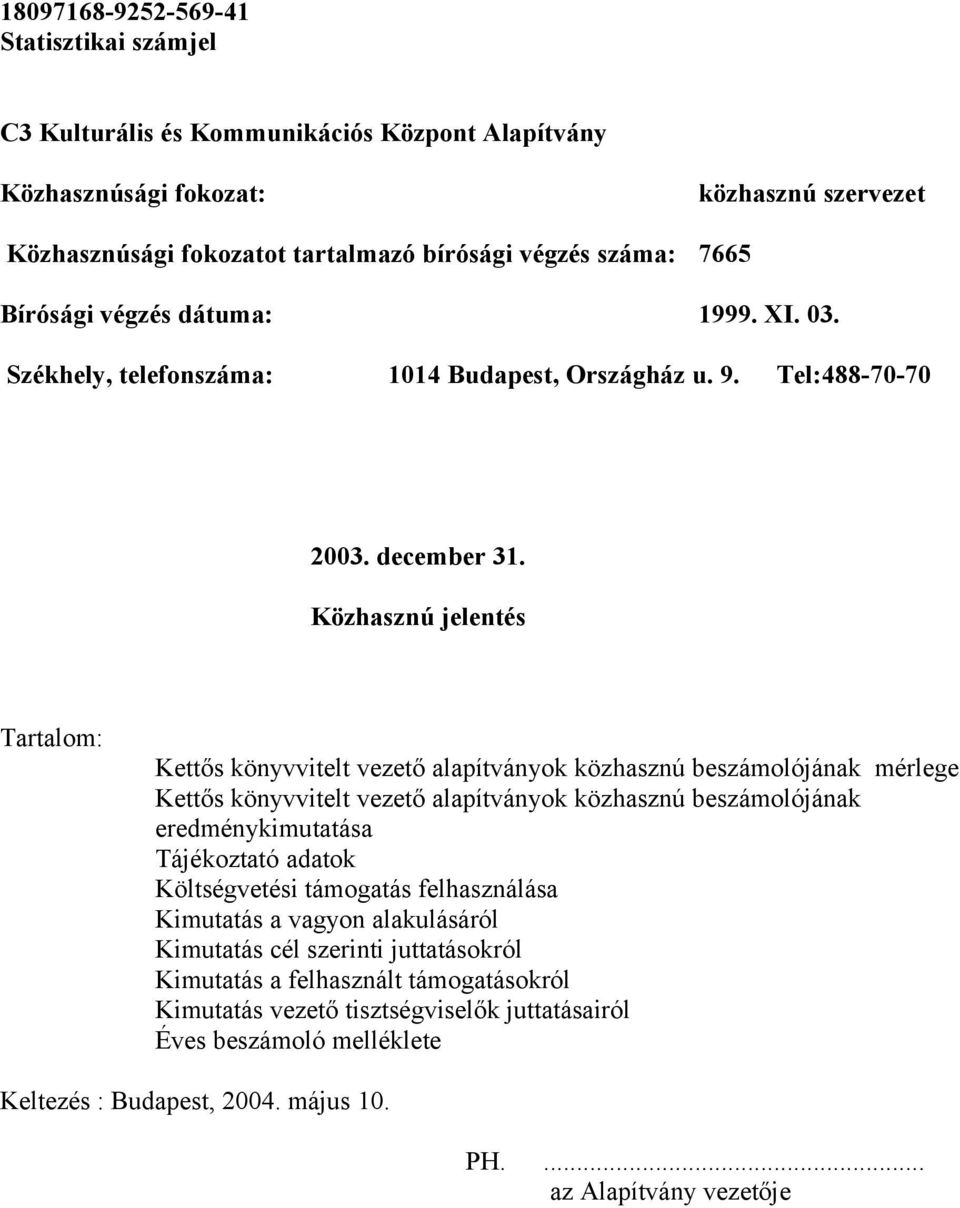 Közhasznú jelentés Tartalom: Kettős könyvvitelt vezető alapítványok közhasznú beszámolójának mérlege Kettős könyvvitelt vezető alapítványok közhasznú