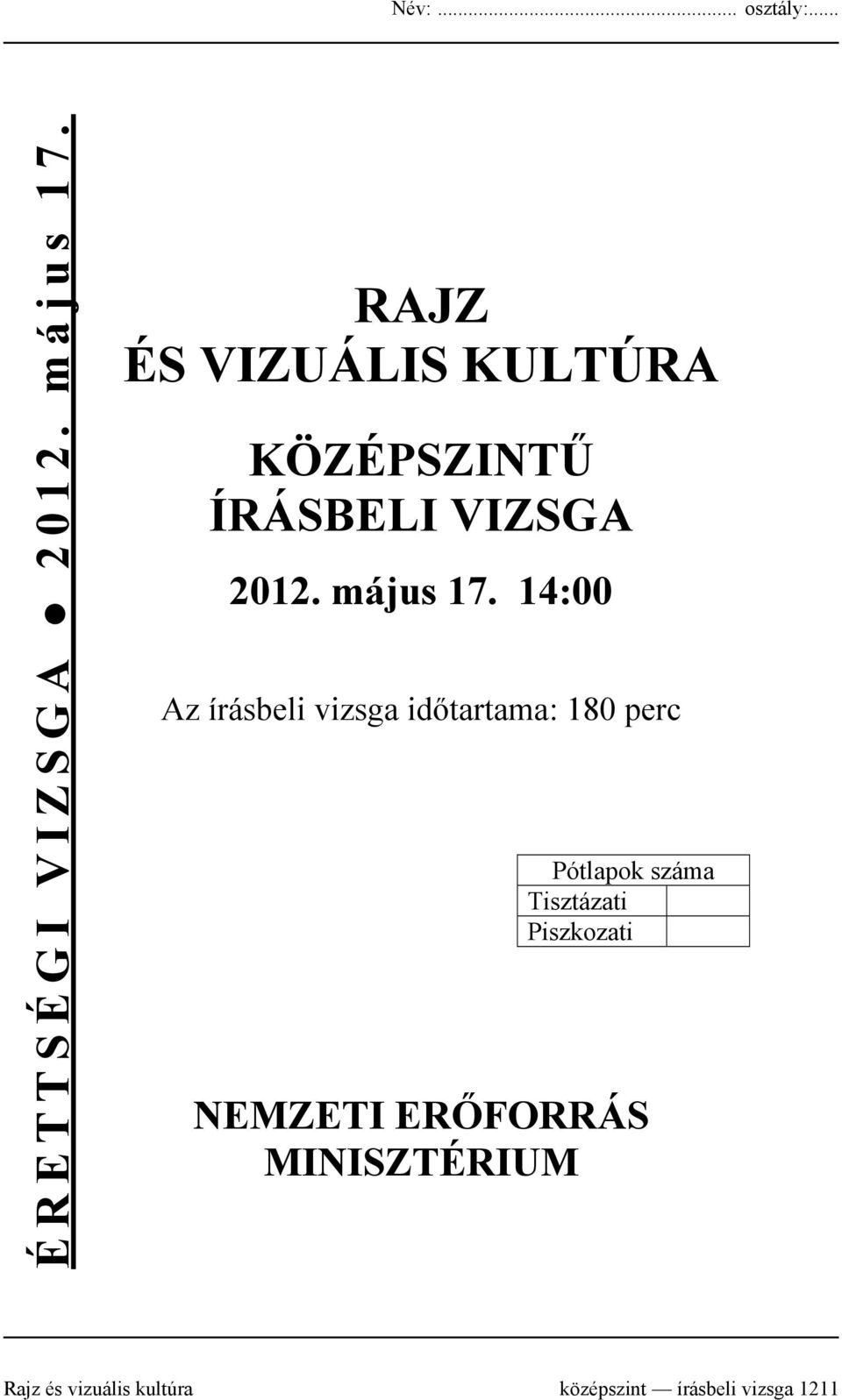 14:00 Az írásbeli vizsga időtartama: 180 perc Pótlapok száma