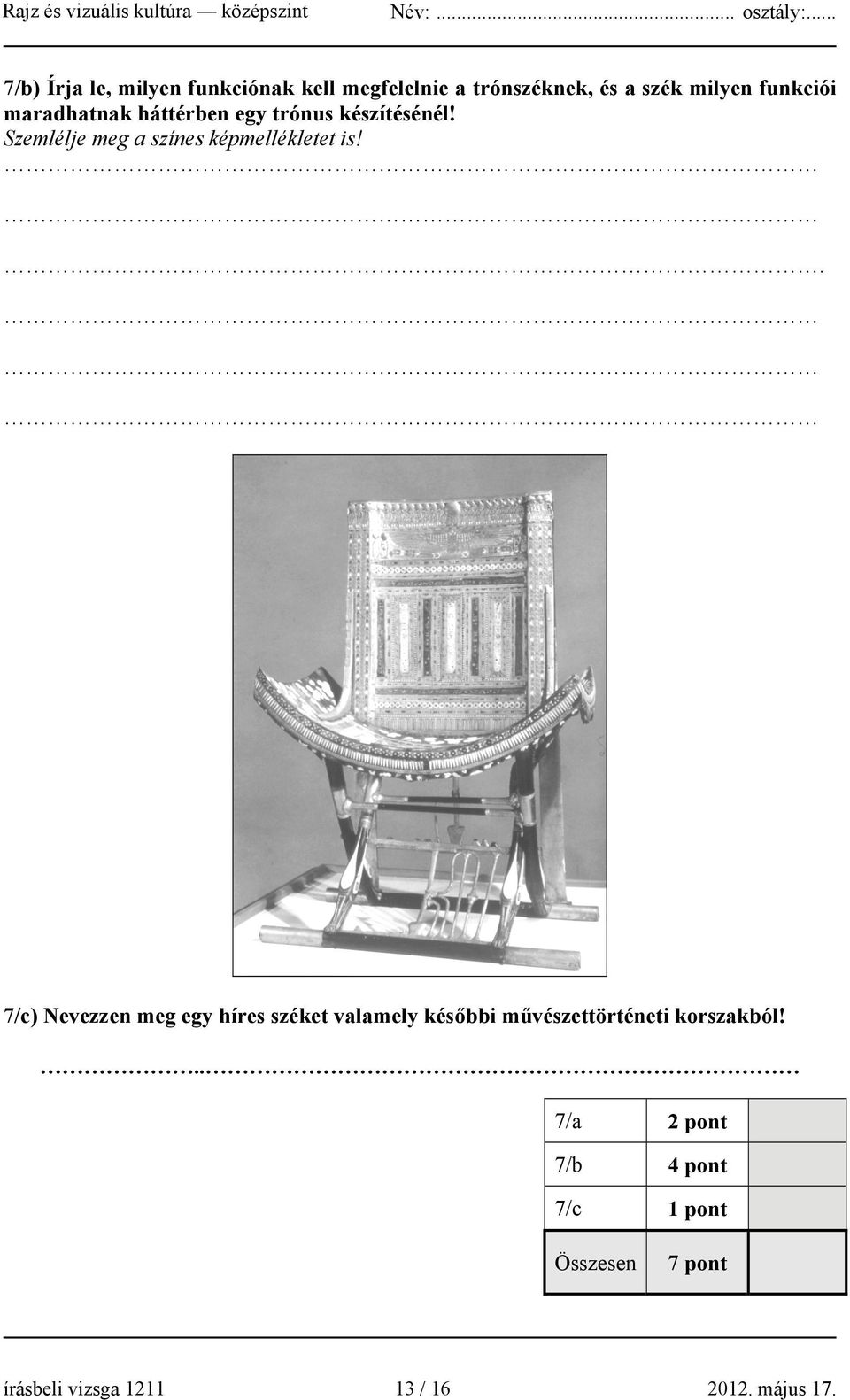. 7/c) Nevezzen meg egy híres széket valamely későbbi művészettörténeti korszakból!