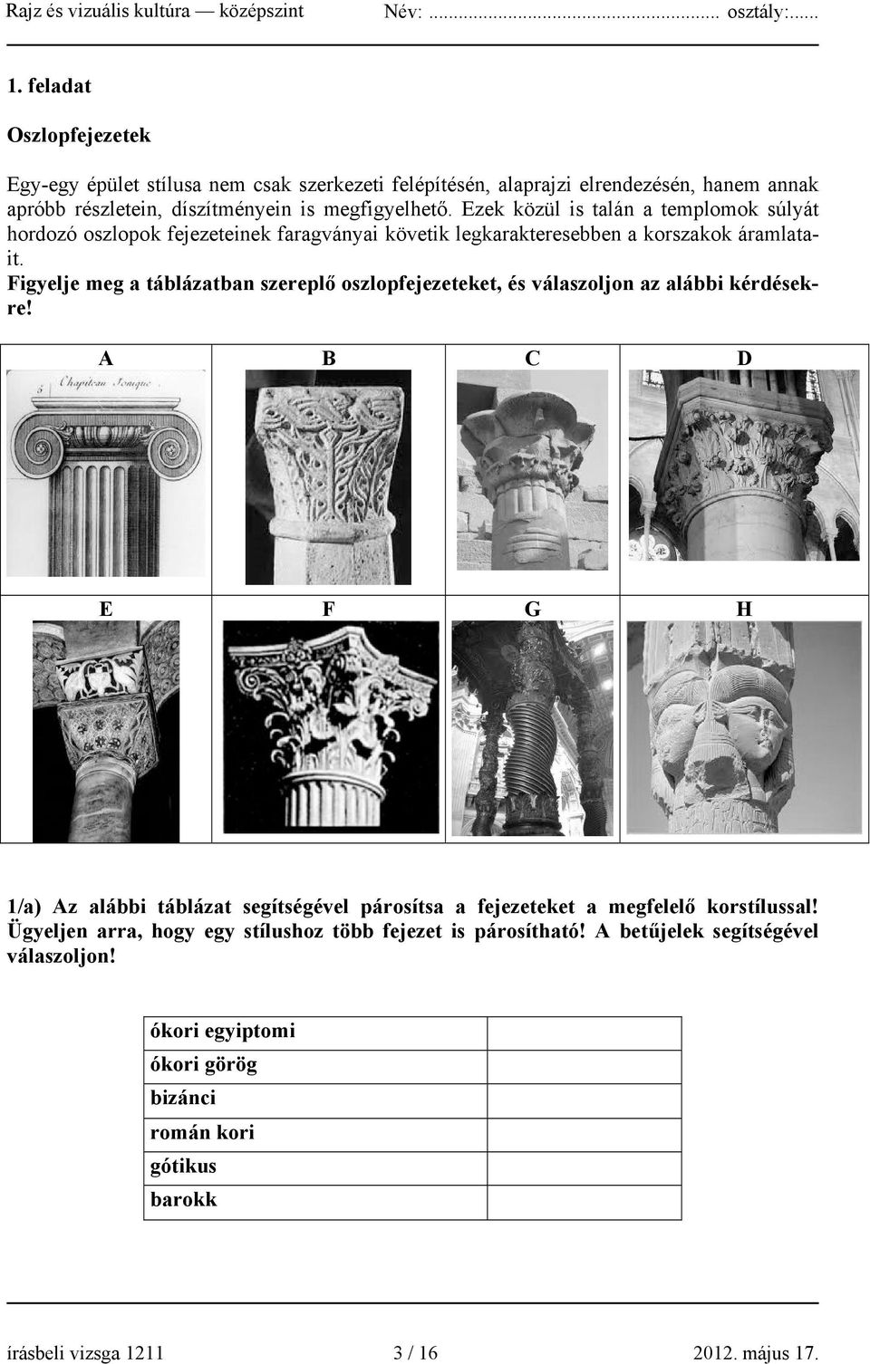 Figyelje meg a táblázatban szereplő oszlopfejezeteket, és válaszoljon az alábbi kérdésekre!