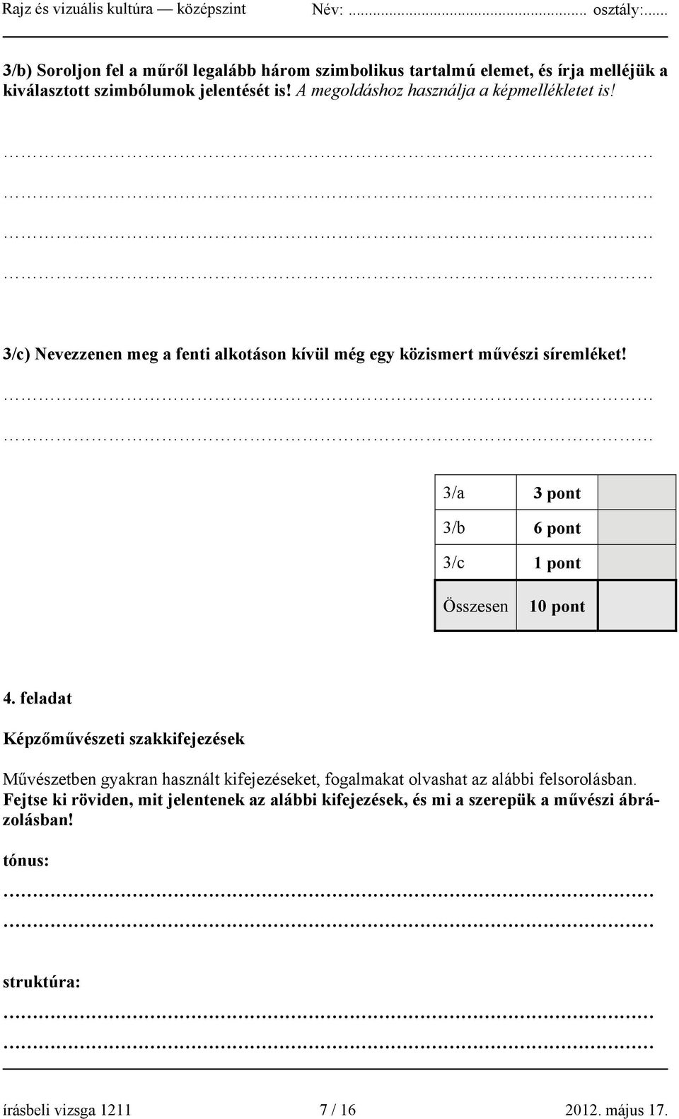3/a 3 pont 3/b 6 pont 3/c 1 pont Összesen 10 pont 4.