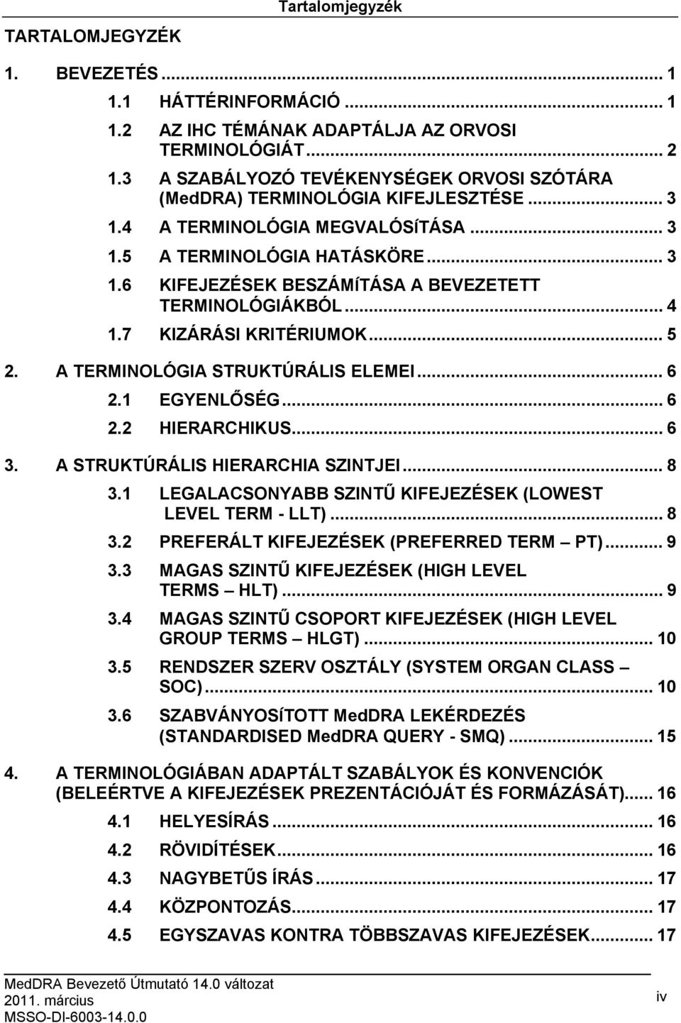 .. 4 1.7 KIZÁRÁSI KRITÉRIUMOK... 5 2. A TERMINOLÓGIA STRUKTÚRÁLIS ELEMEI... 6 2.1 EGYENLŐSÉG... 6 2.2 HIERARCHIKUS... 6 3. A STRUKTÚRÁLIS HIERARCHIA SZINTJEI... 8 3.