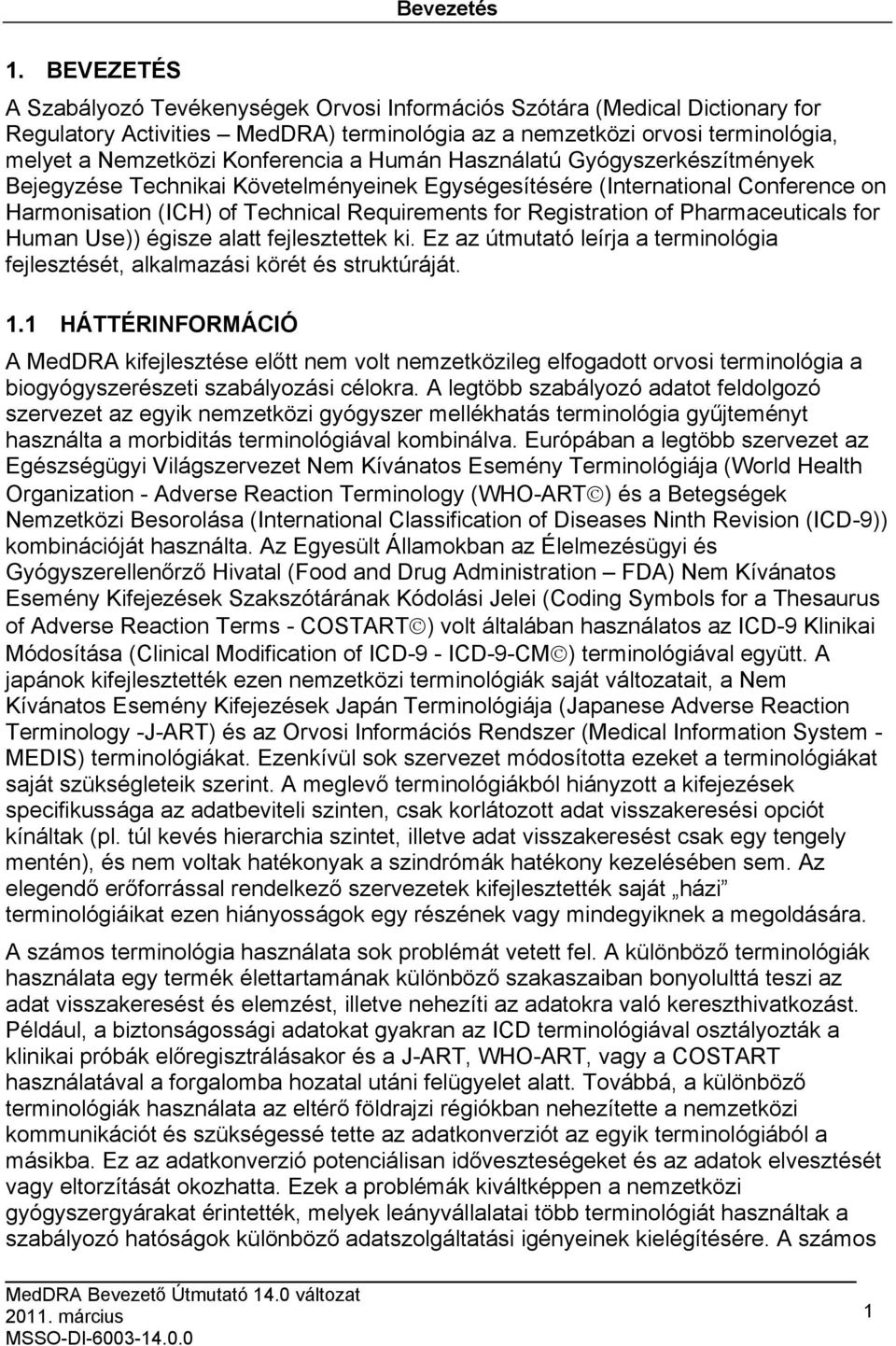a Humán Használatú Gyógyszerkészítmények Bejegyzése Technikai Követelményeinek Egységesítésére (International Conference on Harmonisation (ICH) of Technical Requirements for Registration of