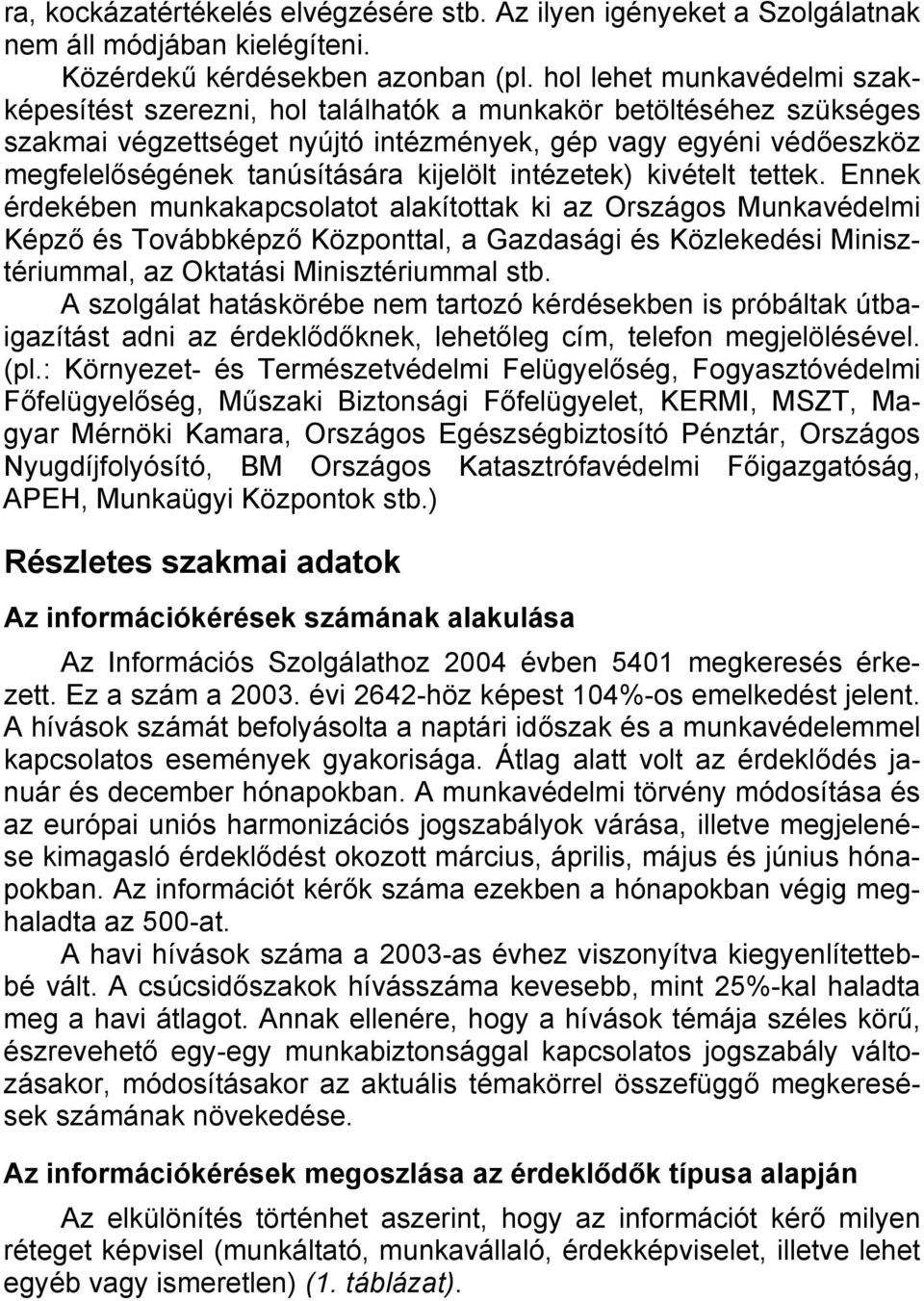 kijelölt intézetek) kivételt tettek.