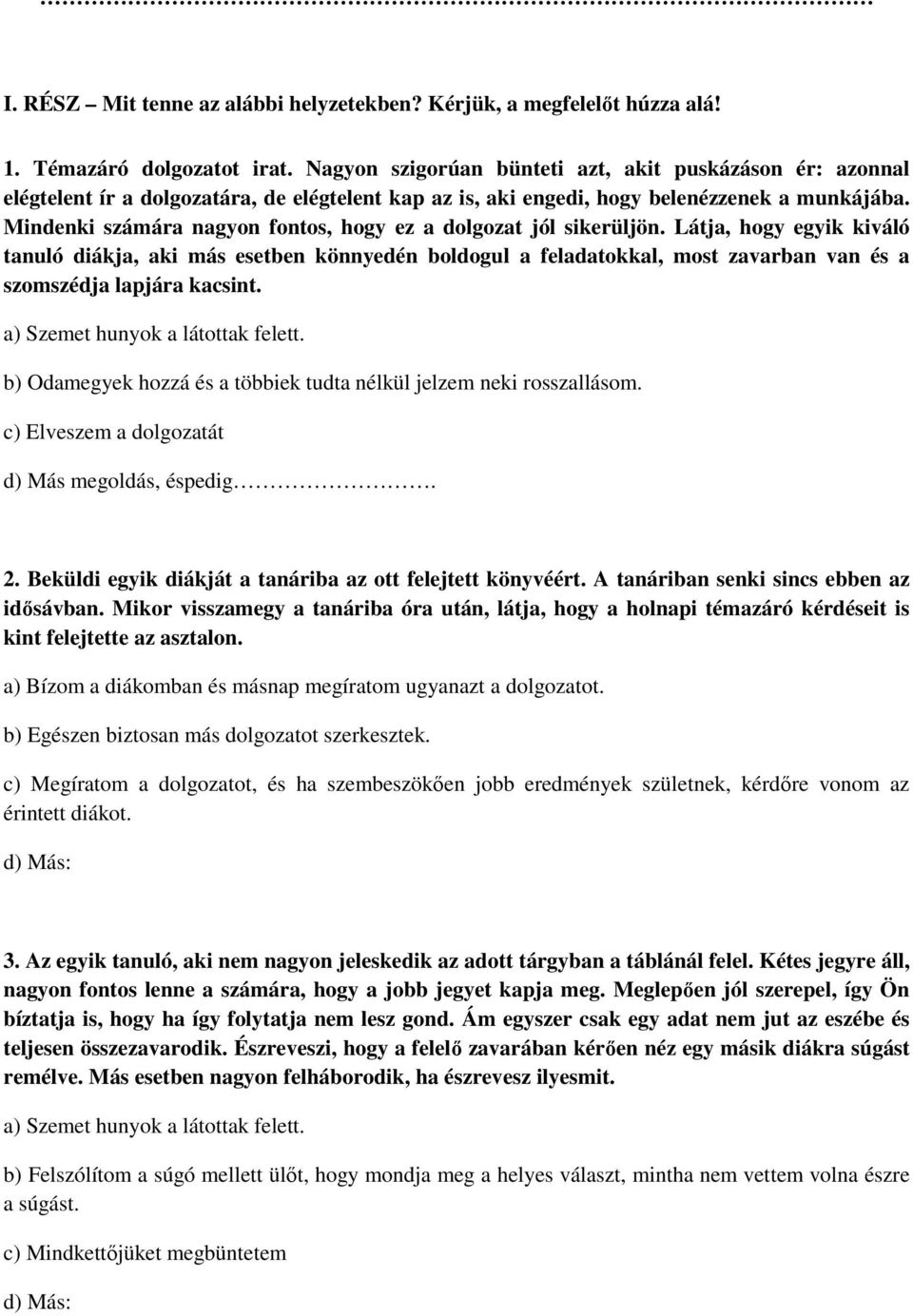 Mindenki számára nagyon fontos, hogy ez a dolgozat jól sikerüljön.