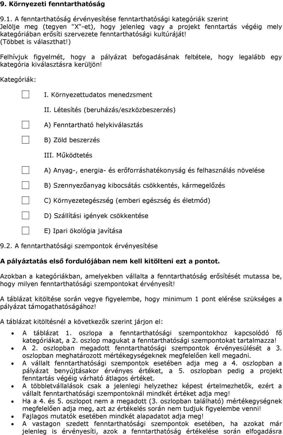 kultúráját! (Többet is választhat!) Felhívjuk figyelmét, hogy a pályázat befogadásának feltétele, hogy legalább egy kategória kiválasztásra kerüljön! Kategóriák: I. Környezettudatos menedzsment II.