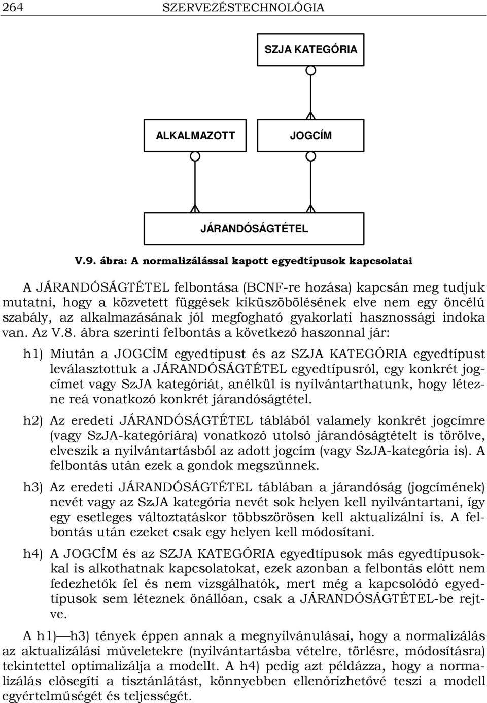 szabály, az alkalmazásának jól megfogható gyakorlati hasznossági indoka van. Az V.8.